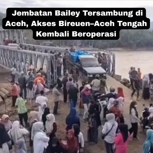 Jembatan Bailey Tersambung di Aceh, Akses Bireuen–Aceh Tengah Kembali Bernapas