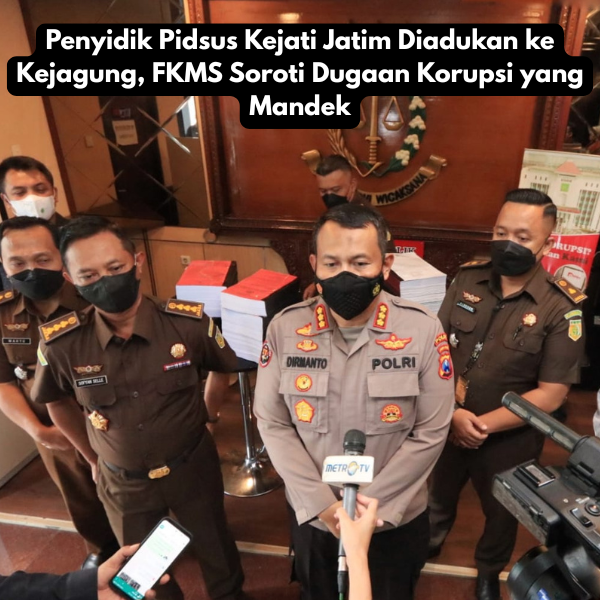 Penyidik Pidsus Kejati Jatim Diadukan ke Kejagung, FKMS Soroti Dugaan Korupsi yang Mandek
